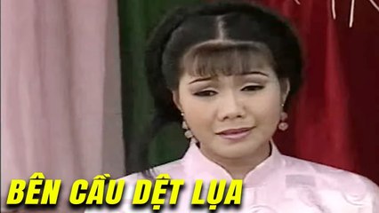 Trích Đoạn : Bên Cầu Dệt Lụa  Ngọc Huyền Trọng Phúc Quế Trân