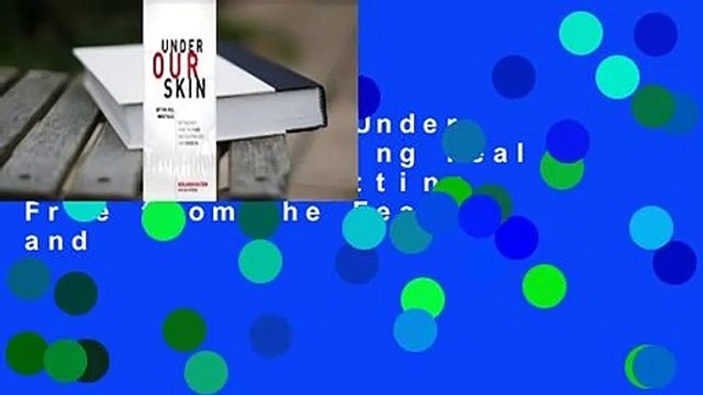 Full E-book Under Our Skin: Getting Real about Race. Getting Free from the Fears and
