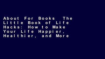 About For Books  The Little Book of Life Hacks: How to Make Your Life Happier, Healthier, and More