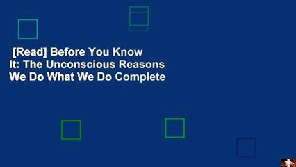 [Read] Before You Know It: The Unconscious Reasons We Do What We Do Complete