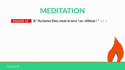 MÉDITATION Psaume 65: "Acclamez Dieu, toute la terre ! ou : Alléluia !"