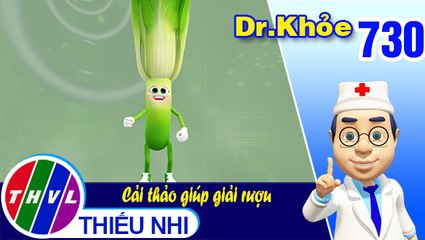 Dr. Khỏe - Tập 730: Cải thảo giúp giải rượu