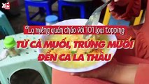 Quán cháo với 101 loại topping: Từ cà muối, trứng muối đến ca la thầu