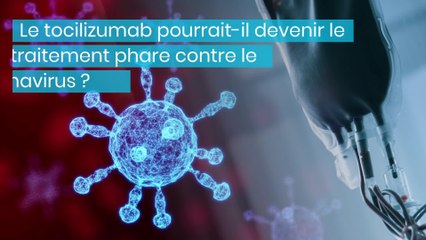 Le tocilizumab, LA solution pour soigner le coronavirus ?