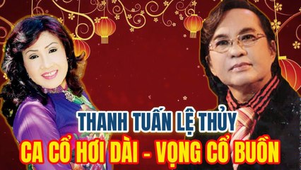 THANH TUẤN LỆ THỦY - đêm nhạc Tân Cổ trích đoạn cải lương Ca Cổ Hơi Dài vọng cổ buồn