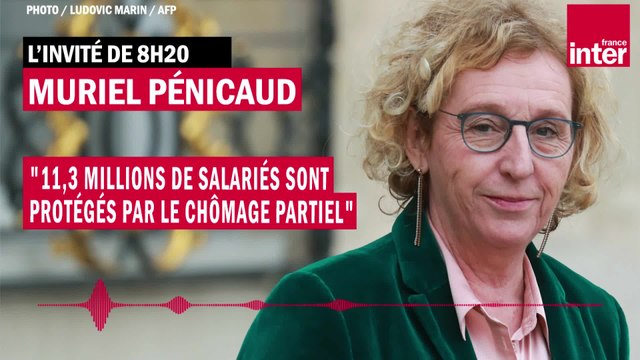 Muriel Pénicaud : 11,3 millions de salariés sont protégés par le chômage partiel