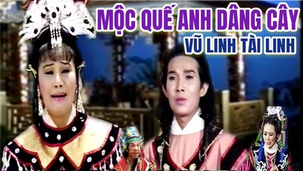 Cải Lương Xưa  Mộc Quế Anh Dâng Cây Vũ Linh Tài Linh  cải lương hồ quảng hay nhất