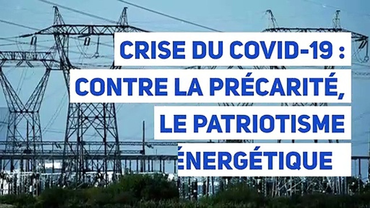 Crise du Covid-19 : contre la précarité, le patriotisme énergétique