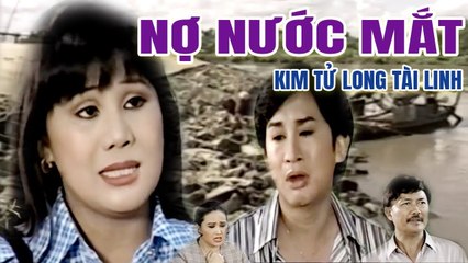 Cải Lương Xưa  Nợ Nước Mắt Kim Tử Long Tài Linh  cải lương hay nhất xã hội