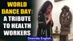 World Dance Day: Performers across the globe pay tribute to Covid-19 health workers | Oneindia News