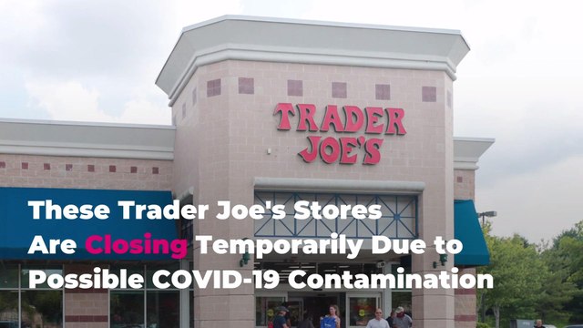 These Trader Joe's Stores Are Closing Temporarily Due to Possible COVID-19 Contamination
