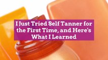 I Just Tried Self Tanner for the First Time, and Here's What I Learned