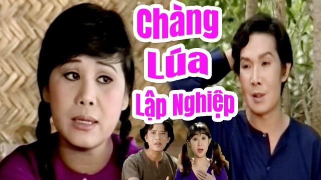 Cải Lương Hài Chàng Lúa Lập Nghiệp - Vũ Linh Tài Linh Bảo Chung Thoại Mỹ cải lương xã hội hay