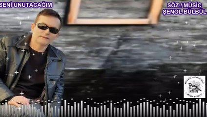 SENİ UNUTACAĞIM ŞENOL BÜLBÜL