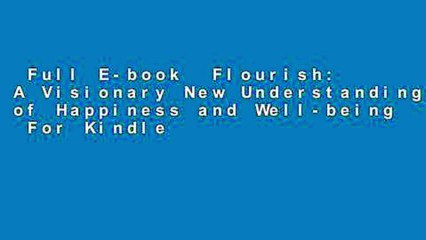 Full E-book  Flourish: A Visionary New Understanding of Happiness and Well-being  For Kindle