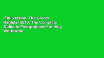 Full version  The Grants Register 2018: The Complete Guide to Postgraduate Funding Worldwide  For