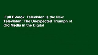 Full E-book  Television Is the New Television: The Unexpected Triumph of Old Media in the Digital