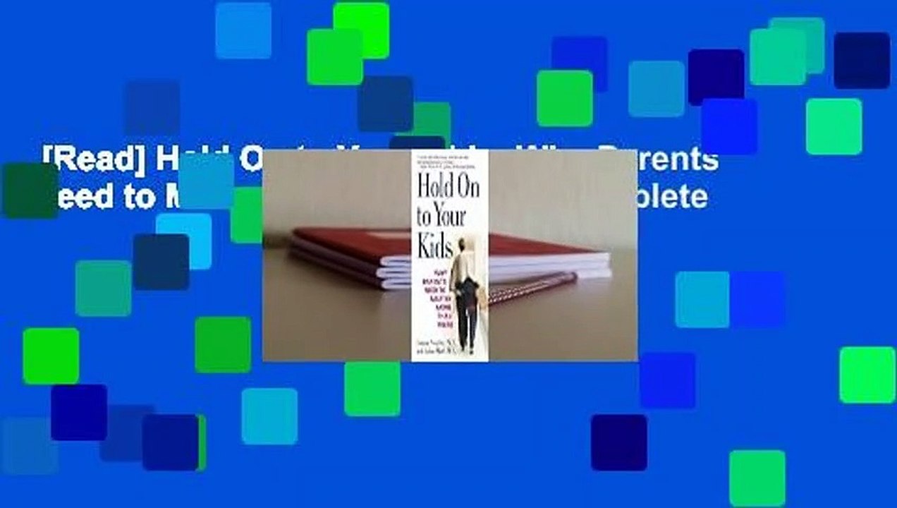 [Read] Hold On to Your Kids: Why Parents Need to Matter More Than Peers Complete