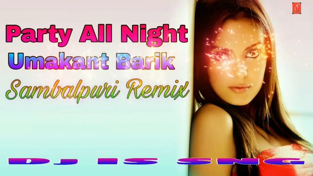 Party All Night Remix || Umakant Barik || Dj IS SNG ||SAmbalpuri Dj Remix Song 2019 || MixDjStar