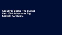 About For Books  The Bucket List: 1000 Adventures Big & Small  For Online