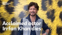 Acclaimed actor Irrfan Khan dies