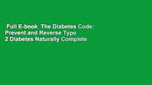 Full E-book  The Diabetes Code: Prevent and Reverse Type 2 Diabetes Naturally Complete