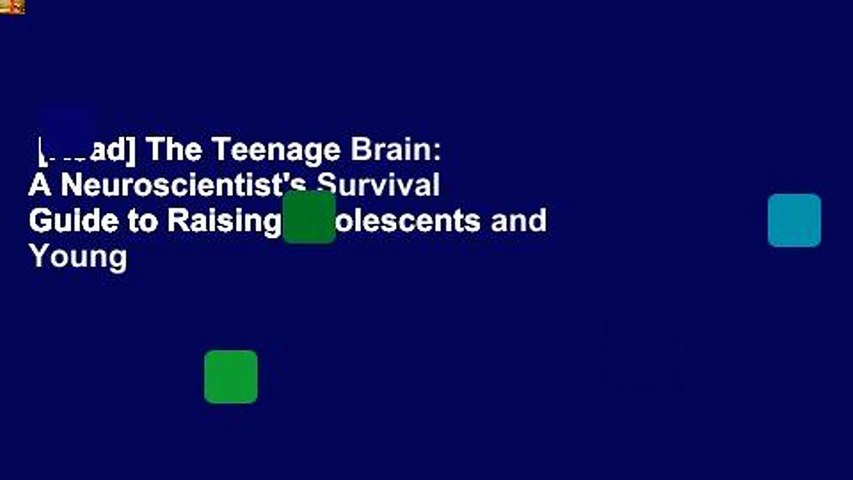 [Read] The Teenage Brain: A Neuroscientist's Survival Guide to Raising Adolescents and Young