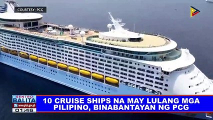 10 cruise ships na may sakay na mga Pilipino, binabantayan ng PCG