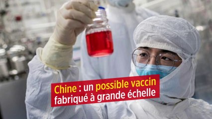 Chine : un possible vaccin fabriqué à grande échelle