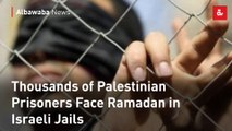 Thousands of Palestinian Prisoners Face Ramadan in Israeli Jails