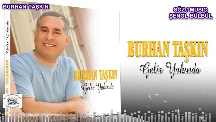 GELİR YAKINDA BURHAN TAŞKIN