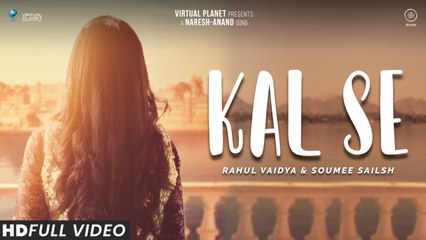 Kal Se - Official Video | Naresh-Anand | Rahul Vaidya & Soumee Sailsh | Ritika Jain