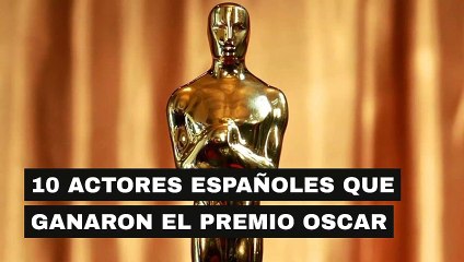 10 actores españoles que ganaron el premio Oscar