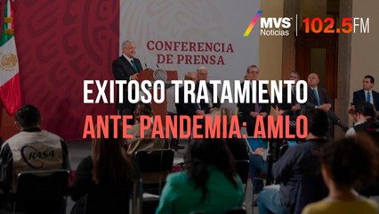 Exitoso tratamiento ante pandemia: AMLO