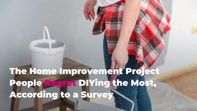 The Home Improvement Project People Regret DIYing the Most, According to a Survey