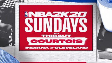 NBA2K SUNDAYS with Thibaut Courtois  EPISODE 6, Indiana Pacers @ Cleveland