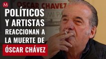 Políticos y artistas reaccionan a la muerte de Óscar Chávez