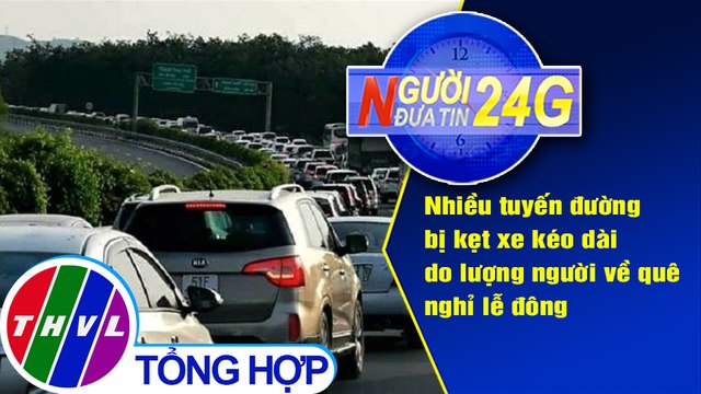 Người đưa tin 24G (18g30 ngày 30/04/2020) - Nhiều tuyến đường kẹt xe kéo dài do lượng người về quê