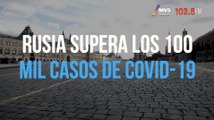 Rusia supera los 100 mil casos de COVID-19