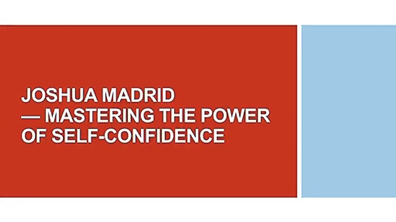 JOSHUA MADRID — MASTERING THE POWER OF SELF-CONFIDENCE
