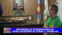 Seguridad sa pagpapatupad ng hard lockdown sa Tondo 1, handa na