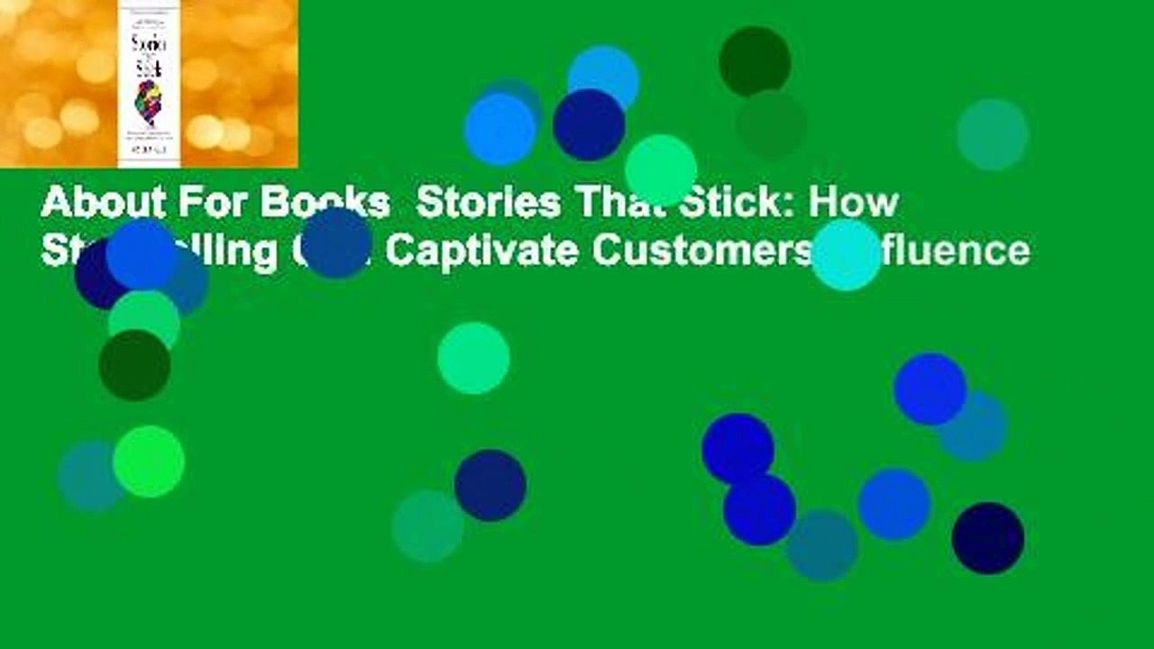 About For Books  Stories That Stick: How Storytelling Can Captivate Customers, Influence