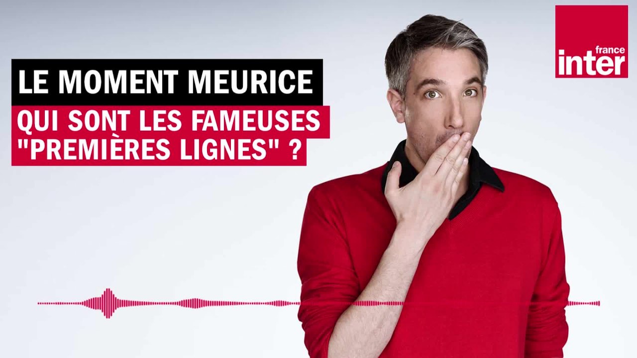 Qui sont les fameuses première lignes ? Le Moment Meurice