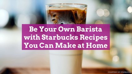 Be Your Own Barista with Starbucks Recipes You Can Make at Home