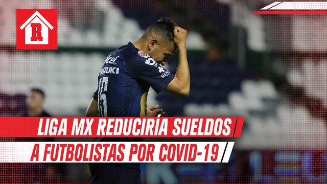 Dueños de Liga MX estudian reducir sueldos a futbolistas por coronavirus