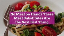 No Meat on Hand? These Meat Substitutes Are the Next Best Thing