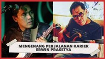 Mengenang Karier Musik Erwin Prasetya