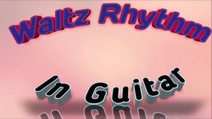 Waltz Rhythm in Guitar with Different Style Proper Right Hand Strumming Pattern
