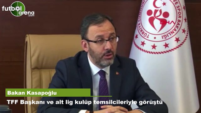 Bakan Kasapoğlu, TFF Başkanı ve alt lig kulüp temsilcileriyle görüştü