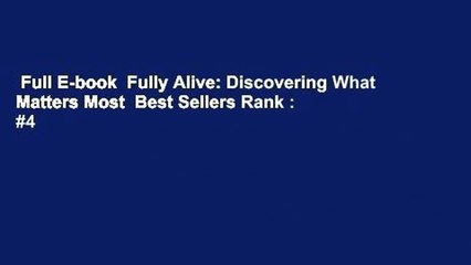 Full E-book  Fully Alive: Discovering What Matters Most  Best Sellers Rank : #4